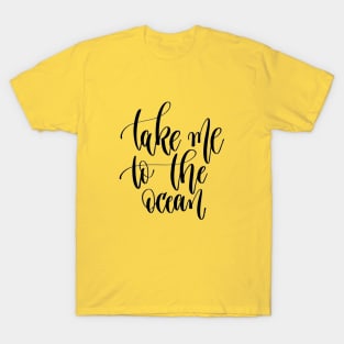 Take me To The Ocean Quote - Take a Break T-Shirt